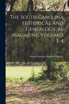 Paperback The South Carolina Historical And Genealogical Magazine, Volumes 3-4 Book