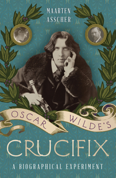 Oscar Wilde's Crucifix: A Biographical Experiment