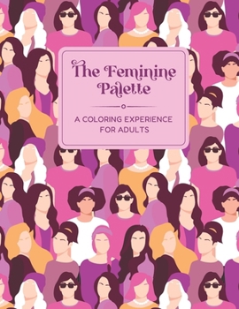Paperback The Feminine Palette: A Relaxing Coloring Experience for Adults: Over 30 Stress Relief designs covering a feminine spectrum Book