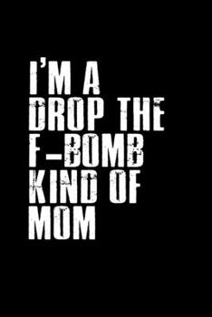 Paperback I'm a drop the F-bomb kind of mom: Food Journal - Track your Meals - Eat clean and fit - Breakfast Lunch Diner Snacks - Time Items Serving Cals Sugar Book