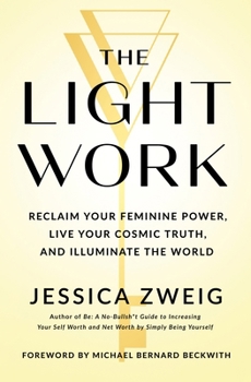 Hardcover The Light Work: Reclaim Your Feminine Power, Live Your Cosmic Truth, and Illuminate the World Book