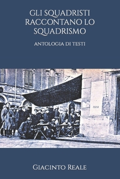 Paperback Gli Squadristi Raccontano Lo Squadrismo: antologia di testi [Italian] Book