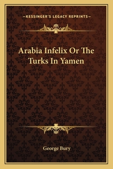 Paperback Arabia Infelix Or The Turks In Yamen Book