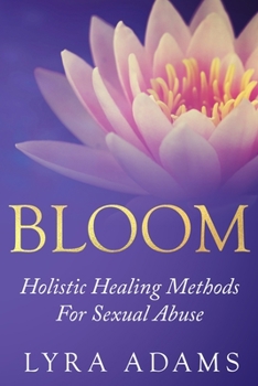 Paperback Bloom: Holistic Healing Methods For Sexual Abuse Book