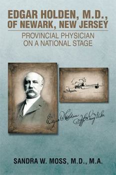 Paperback Edgar Holden, M.D. of Newark, New Jersey: Provincial Physician on a National Stage Book