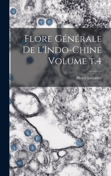 Flore G�n�rale de l'Indo-Chine Volume T.4