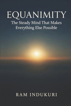 Paperback Equanimity: The Steady Mind That Makes Everything Else Possible Book
