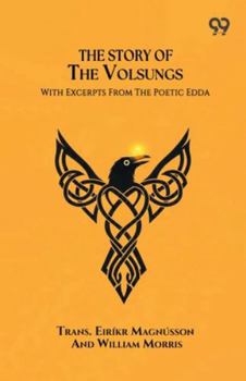 The Story Of The Volsungs With Excerpts From The Poetic Edda