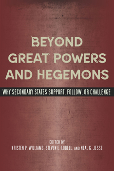 Paperback Beyond Great Powers and Hegemons: Why Secondary States Support, Follow, or Challenge Book