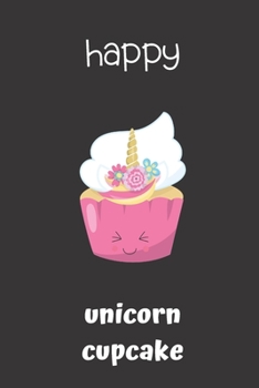 Paperback happy unicorn cupcake: small lined Unicorn Treats Notebook / Travel Journal to write in (6'' x 9'') 120 pages Book