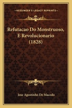 Paperback Refutacao Do Monstruoso, E Revolucionario (1828) [Portuguese] Book