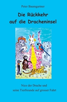 Hardcover Die Rückkehr auf die Dracheninsel - ein Kinderbuch mit vielen Tieren: Nico und seine Tierfreunde auf grosser Fahrt [German] Book