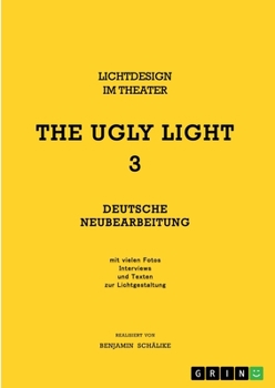 Paperback THE UGLY LIGHT 3. Lichtdesign im Theater: Deutsche Neubearbeitung [German] Book