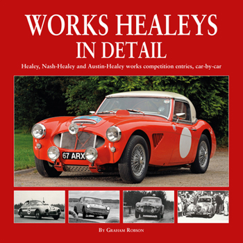 Hardcover Works Healeys in Detail: Healey, Nash-Healey and Austin-Healey Works Competition Entries, Car-By-Car Book