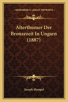 Paperback Alterthumer Der Bronzezeit In Ungarn (1887) [German] Book