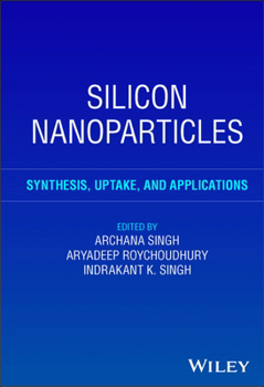 Silicon Nanoparticles: Synthesis, Uptake and Applications