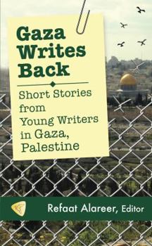 Paperback Gaza Writes Back: Short Stories from Young Writers in Gaza, Palestine Book