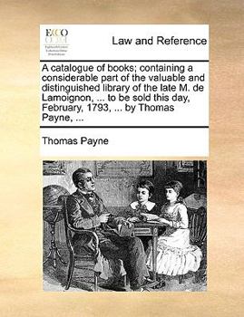 Paperback A Catalogue of Books; Containing a Considerable Part of the Valuable and Distinguished Library of the Late M. de Lamoignon, ... to Be Sold This Day, F Book