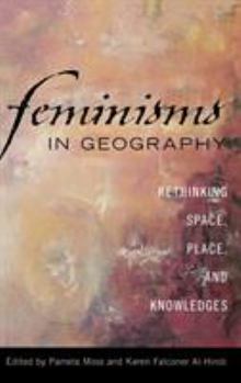 Hardcover Feminisms in Geography: Rethinking Space, Place, and Knowledges Book