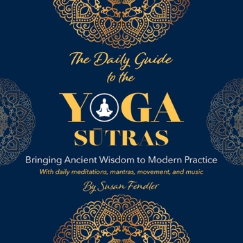 The Daily Guide to the Yoga Sutras: Bringing Ancient Wisdom to Modern Practice