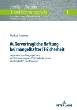 Hardcover Außervertragliche Haftung bei mangelhafter IT-Sicherheit: Legislative Handlungsoptionen zur Verbesserung des IT-Sicherheitsniveaus von Produkten und D [German] Book