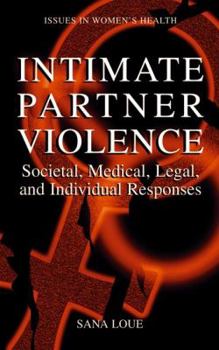 Hardcover Intimate Partner Violence: Societal, Medical, Legal, and Individual Responses Book