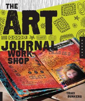 Paperback The Art Journal Workshop: Break Through, Explore, and Make It Your Own Book
