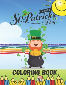 Happy St. Patrick's Day Coloring Book: Coloring Book / Activity Book For Kids 3-10 Ages