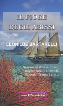 Paperback Il Fiore degli Abissi: Nessuno sa dove si trova il miglior corallo al mondo. Nessuno. Tranne i pirati. [Italian] Book