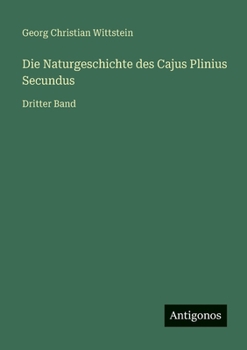 Die Naturgeschichte des Cajus Plinius Secundus: Dritter Band (German Edition)