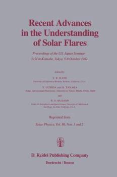 Paperback Recent Advances in the Understanding of Solar Flares: Proceedings of the U.S.-Japan Seminar Held at Komaba, Tokyo, 5-8 October 1982 Book