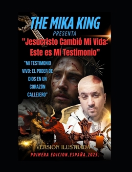 "Jesucristo Cambió Mi Vida: Este es Mi Testimonio" "Mi Testimonio Vivo: El Poder de Dios en un Corazón Callejero": "Jesucristo Cambió Mi Vida: Este es ... Version Ilustrada (Spanish Edition)