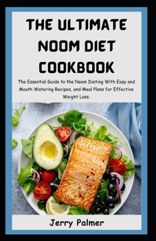 Paperback The Ultimate Noom Diet Cookbook: The Essential Guide to the Noom Dieting With Easy and Mouth Watering Recipes, and Meal Plans for Effective Weight Los Book