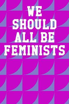 Paperback We Should All Be Feminists: College Ruled Notebook 6x9 120 Pages Book