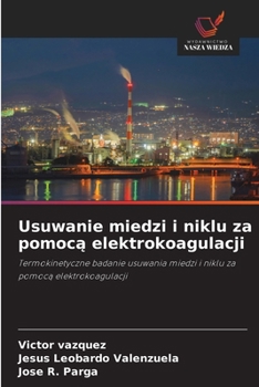 Usuwanie miedzi i niklu za pomoca elektrokoagulacji (Polish Edition)