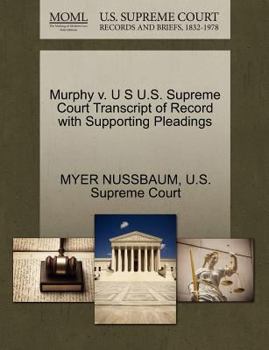 Paperback Murphy V. U S U.S. Supreme Court Transcript of Record with Supporting Pleadings Book