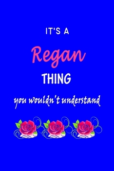 Paperback It's A Regan Thing You Wouldn't Understand: Regan First Name Personalized Journal 6x9 Notebook, Wide Ruled (Lined) blank pages Funny Cover for Girls a Book