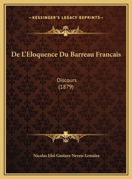 De L'Eloquence Du Barreau Francais: Discours (1879)