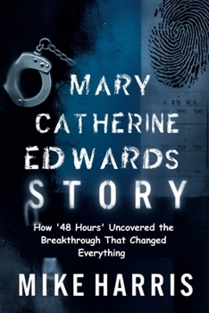 Paperback Mary Catherine Edwards Story: How '48 Hours' Uncovered the Breakthrough That Changed Everything Book