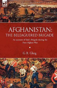 Paperback Afghanistan: the Beleaguered Brigade-An Account of Sale's Brigade During the First Afghan War Book