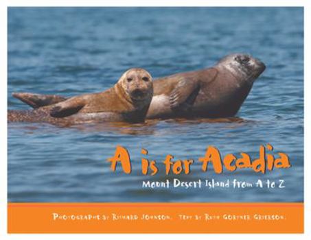 Hardcover A is for Acadia: Mount Desert Island from A to Z Book