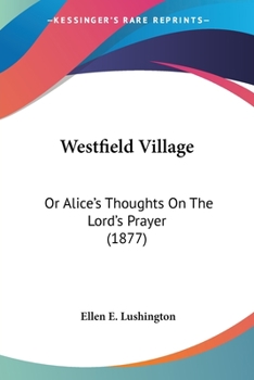 Westfield Village: Or Alice's Thoughts On The Lord's Prayer