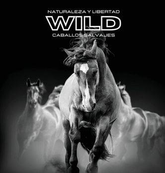 Naturaleza y Libertad WILD Caballos Salvajes: Álbum de fotos en color. Idea de regalo para los amantes de los animales y la naturaleza. Libro de fotos con temática de caballos.