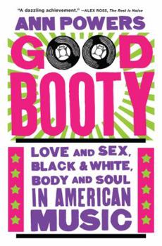 Paperback Good Booty: Love and Sex, Black and White, Body and Soul in American Music Book