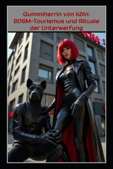 Paperback Gummiherrin von Köln: BDSM-Tourismus und Rituale der Unterwerfung [German] Book