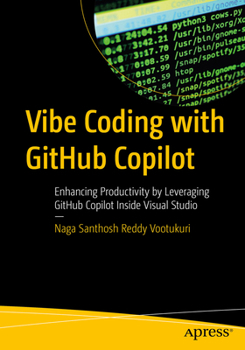Paperback Vibe Coding with Github Copilot: Enhancing Productivity by Leveraging Github Copilot Inside Visual Studio Book