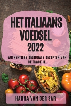 Paperback Het Italiaans Voedsel 2022: Authentieke Regionale Recepten Van de Traditie [Dutch] Book
