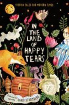 Hardcover In the Land of Happy Tears: Yiddish Tales for Modern Times: Collected and Edited by David Stromberg Book