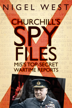Hardcover Churchill's Spy Files: Mi5's Top-Secret Wartime Reports Book