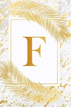 F: Trendy Ivory White & Gold Marble Initial Monogram Letter F and Feathers, Personalized 150 Blank Lined Journal & Dairy to Notes and Write in for ... & School Monogrammed Paperback Journal)